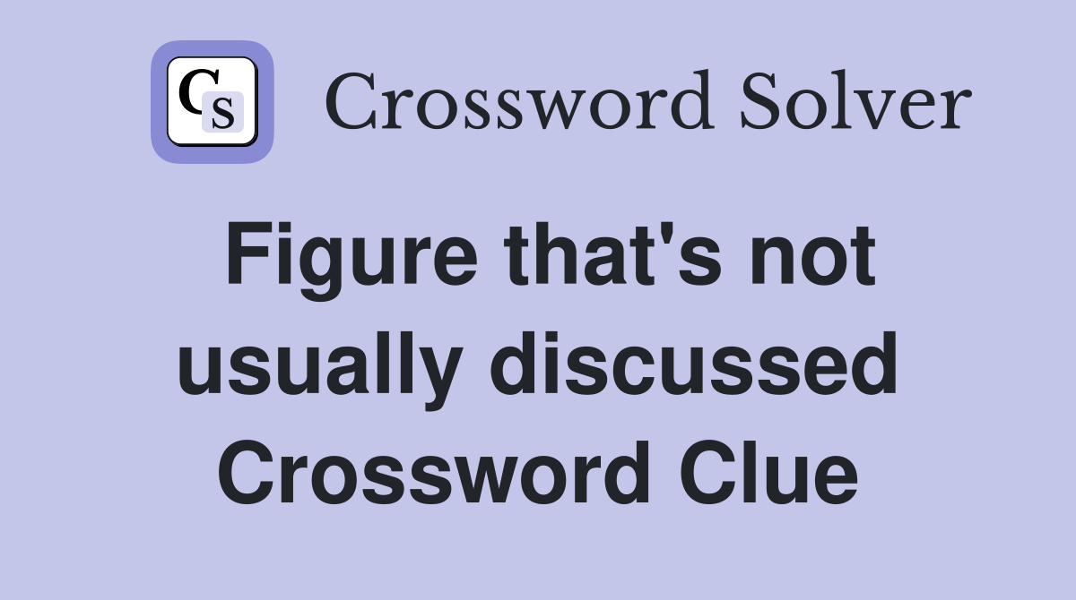 Figure that's not usually discussed Crossword Clue Answers Crossword Solver